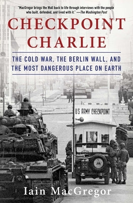 Cover of "Checkpoint Charlie: The Cold War, the Berlin Wall, and the Most Dangerous Place on Earth" book by Scribner Book Company.
