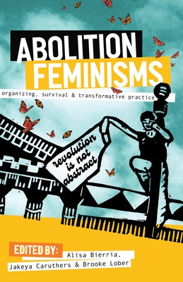 Abolition Feminisms Vol. 1: Organizing, Survival, and Transformative Practice Paperback Haymarket Books