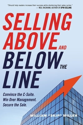 Selling Above and Below the Line: Convince the C-Suite. Win Over Management. Secure the Sale. Paperback Amacom