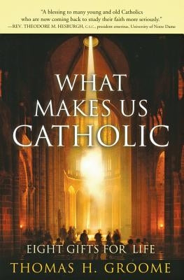 What Makes Us Catholic: Eight Gifts for Life Paperback HarperOne