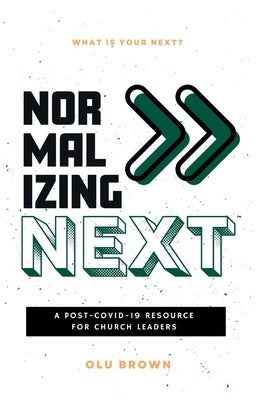 Normalizing Next(TM): A Post-COVID-19 Resource for Church Leaders: A Post-COVID-19 Resource for Church Leaders Paperback Culverhouse LLC