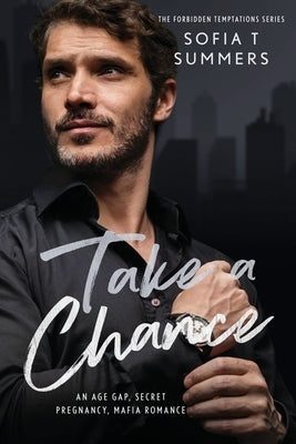 Take A Chance: An Age Gap, Secret Pregnancy, Mafia Romance Paperback Independently Published