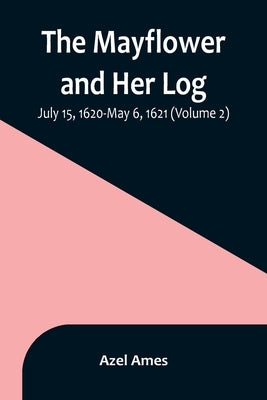 The Mayflower and Her Log; July 15, 1620-May 6, 1621 (Volume 2) Paperback Alpha Edition