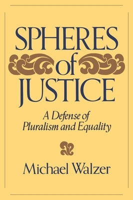Spheres of Justice: A Defense of Pluralism and Equality Paperback Basic Books