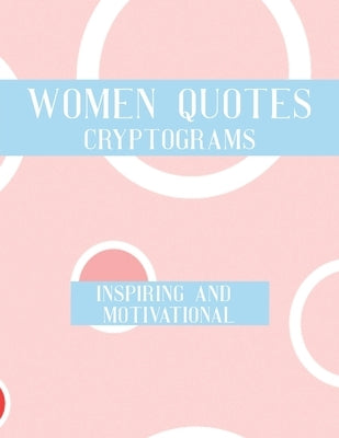 Women Quotes Cryptograms: Large Print Adults Puzzle Book With Thoughtful Wisdom Cryptoquotes To Keep You Sharp Paperback Independently Published