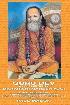 Guru Dev as Presented by Maharishi Mahesh Yogi: Life & Teachings of Swami Brahmananda Saraswati Shankaracharya of Jyotirmath (1941-1953) Vol. III Paperback Premanand