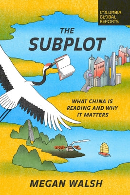 The Subplot: What China Is Reading and Why It Matters Paperback Columbia Global Reports