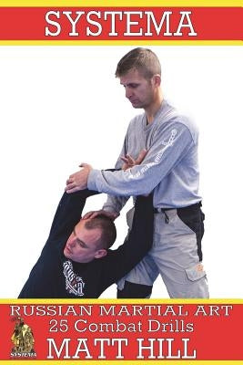 Systema: Russian Martial Art 25 Combat Drills by Hill, Matt
