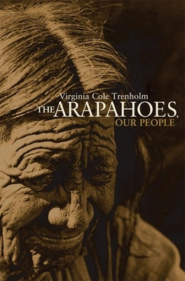 The Arapahoes, Our People, Volume 105 Paperback University of Oklahoma Press