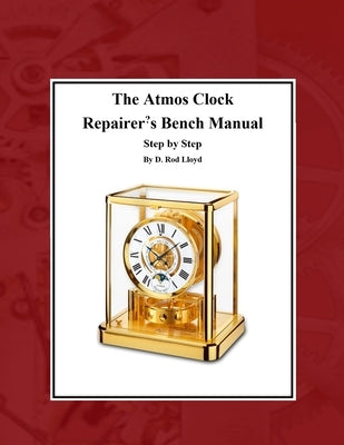 The Atmos Clock Repairer's Bench Manual Paperback D. Rod Lloyd