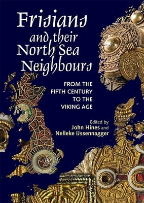 Frisians and Their North Sea Neighbours: From the Fifth Century to the Viking Age Paperback Boydell Press