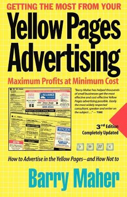 Getting the Most from Your Yellow Pages Advertising: Maximum Profit at Minimum Cost Paperback Barry Maher & Associates