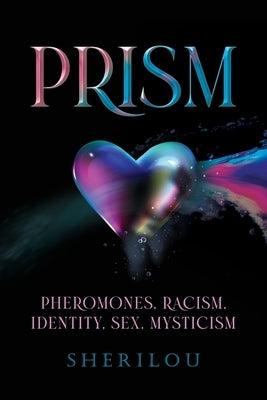 Prism: Pheromones, Racism, Identity, Sex, Mysticism Paperback Dorrance Publishing Co.