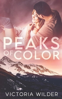 Peaks of Color: A Small Town Forced Proximity Romance Paperback Independently Published