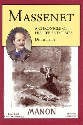 Massenet: A Chronicle of His Life and Times by Massenet, Jules