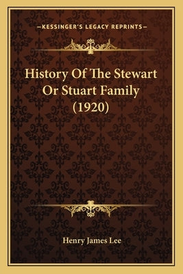 History Of The Stewart Or Stuart Family (1920) Paperback Kessinger Publishing