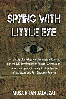 Spying with Little Eye: Complexity of Intelligence Challenges in Europe, and the UK, Interference of Russian, Chinese and Iranian Intelligence Paperback Vij Books India
