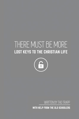 THERE MUST BE MORE Lost Keys To The Christian Life Paperback Tad Trapp
