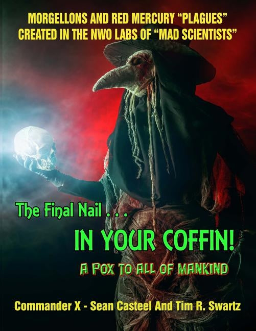 The Final Nail In Your Coffin! - A Pox To All Of Mankind: Morgellons And Red Mercury "Plagues" Created In NWO Labs Of "Mad Scientists" Paperback Inner Light - Global Communications