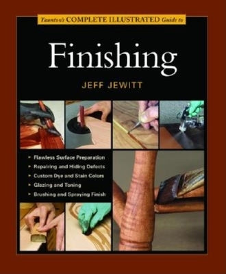 Taunton's Complete Illustrated Guide to Finishing Paperback Taunton Press