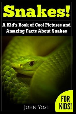 Snakes! A Kid's Book Of Cool Images And Amazing Facts About Snakes: Nature Books for Children Series Paperback Createspace Independent Publishing Platform