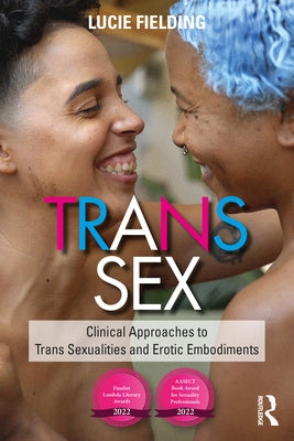 Trans Sex: Clinical Approaches to Trans Sexualities and Erotic Embodiments Paperback Routledge