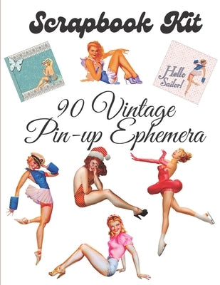 Scrapbook kit - 90 Vintage Pin-up Ephemera: Ephemera Elements for Decoupage, Notebooks, Journaling or Scrapbooks. Retro Sexy Girls illustrations, clip Paperback Independently Published