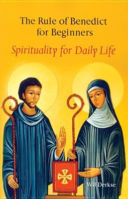 The Rule of Benedict for Beginners: Spirituality for Daily Life Paperback Liturgical Press