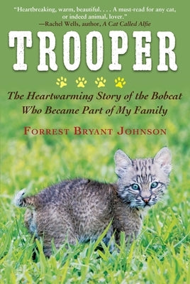 Trooper: The Heartwarming Story of the Bobcat Who Became Part of My Family Skyhorse Publishing