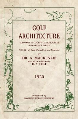 Golf Architecture: Economy in Course Construction and Green-Keeping Paperback Coventry House Publishing