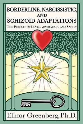 Borderline, Narcissistic, and Schizoid Adaptations: The Pursuit of Love, Admiration, and Safety Paperback Createspace Independent Publishing Platform