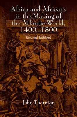 Africa and Africans in the Making of the Atlantic World, 1400-1800 Cambridge University Press