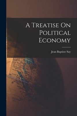 A Treatise On Political Economy Paperback Legare Street Press