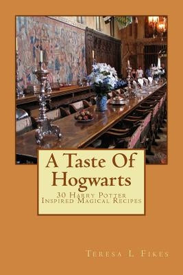 A Taste Of Hogwarts: 30 Harry Potter Inspired Magical Recipes Paperback Createspace Independent Publishing Platform