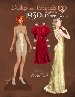 Dollys and Friends Originals 1930s Paper Dolls: Glamorous Thirties Vintage Fashion Paper Doll Collection Paperback Independently Published