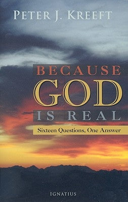 Because God Is Real: Sixteen Questions, One Answer Paperback Ignatius Press