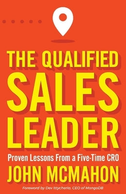 The Qualified Sales Leader: Proven Lessons from a Five Time CRO Paperback John McMahon