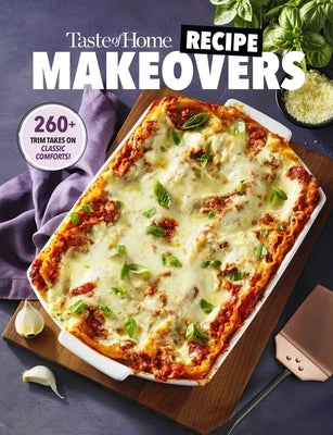 Taste of Home Recipe Makeovers: Relish Your Favorite Comfort Foods with Fewer Carbs and Calories and Less Fat and Salt Paperback Trusted Media Brands