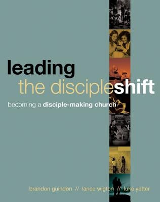 Leading the Discipleshift: Becoming a Disciple-Making Church Paperback NavPress Publishing Group