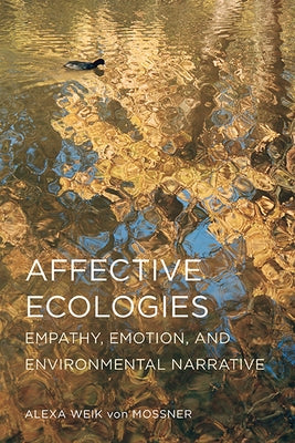 Affective Ecologies: Empathy, Emotion, and Environmental Narrative Paperback Ohio State University Press