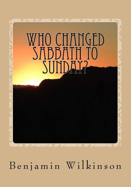 Who Changed Sabbath to Sunday?: The Church in the Wilderness Paperback Createspace Independent Publishing Platform