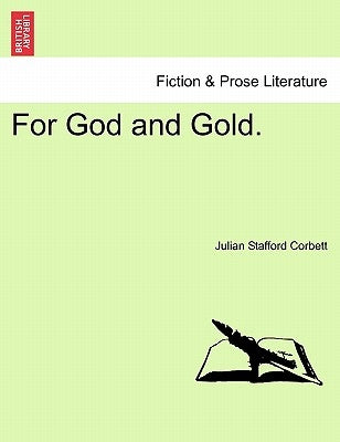 For God and Gold. by Corbett, Julian Stafford