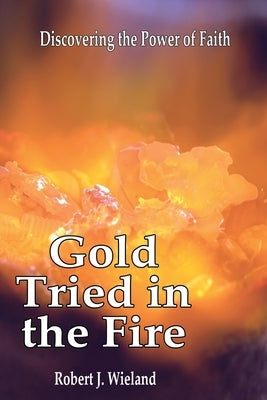 Gold Tried In the Fire: Discovering the Power of Faith Paperback Cfi Book Division