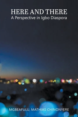Here and There: A Perspective in Igbo Diaspora Paperback Go to Publish