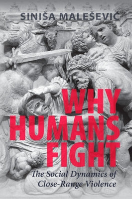 Paperback book titled "Why Humans Fight: The Social Dynamics of Close-Range Violence" by Cambridge University Press, with a plain cover.