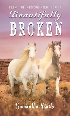 Beautifully Broken: From the Horizon Home Series Paperback ELM Hill