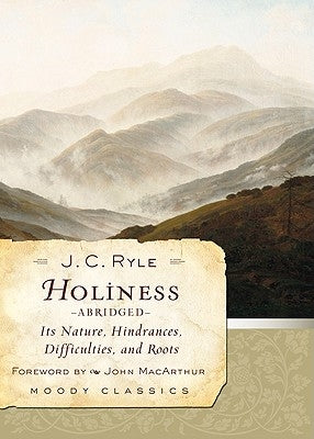 Holiness: Its Nature, Hindrances, Difficulties, and Roots Moody Publishers