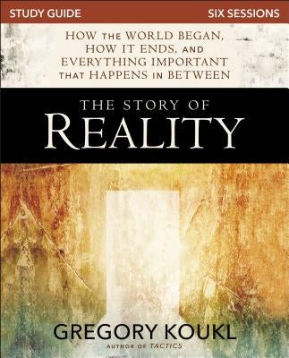 The Story of Reality Study Guide: How the World Began, How It Ends, and Everything Important That Happens in Between Paperback Zondervan