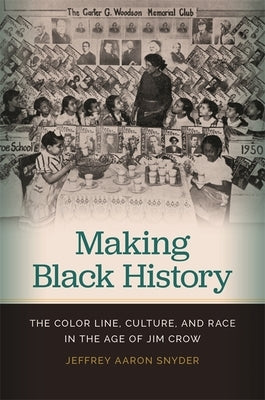 Making Black History: The Color Line, Culture, and Race in the Age of Jim Crow Paperback University of Georgia Press