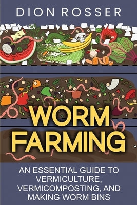 Worm Farming: An Essential Guide to Vermiculture, Vermicomposting, and Making Worm Bins Paperback Independently Published